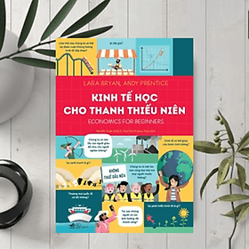 Kinh Tế Học Cho Thanh Thiếu Niên - Nhã Nam