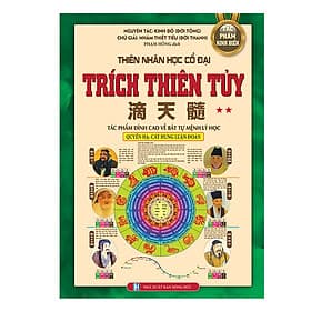 Sách Thiên Nhân Học Cổ Đại - Trích Thiên Tủy (Tác Phẩm Đình Cao Về Bát Tự Mệnh Lý Học ) (Quyển Hạ) - Hạ
