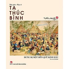 Họa sĩ - nhà giáo Tạ Thúc Bình - 2017 - Nxb Kim Đồng - Tạ Thúc Bình