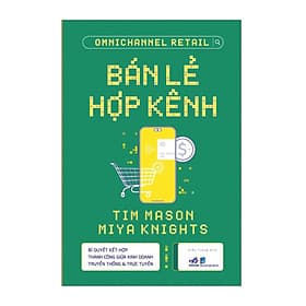 Bán Lẻ Hợp Kênh - Bí Quyết Kết Hợp Thành Công Giữa Kinh Doanh Truyền Thống Và Trực Tuyến - Thanh Thanh