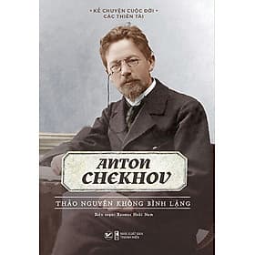 KỂ CHUYỆN CUỘC ĐỜI CÁC THIÊN TÀI: ANTON CHEKHOV - THẢO NGUYÊN KHÔNG BÌNH LẶNG_TV - Nguyên