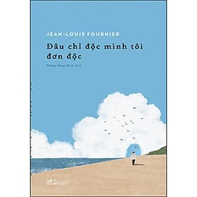 Sách Đâu Chỉ Độc Mình Tôi Đơn Độc - Nhã Nam