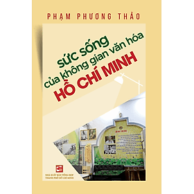 Sách Sức Sống Của Không Gian Văn Hóa Hồ Chí Minh - Minh Minh