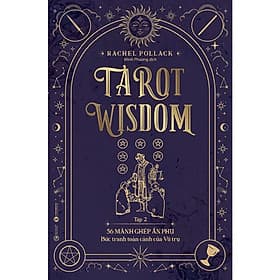 Tarot Wisdom - Tập 2: 56 Lá Bài Ẩn Phụ - Bức Tranh Toàn Cảnh Của Vũ Trụ - La Vũ