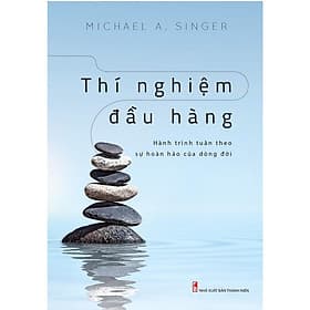 Sách: Thí Nghiệm Đầu Hàng - Hành trình tuân theo sự hoàn hảo của dòng đời - TSKN - Minh Hà