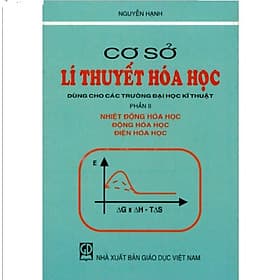 Cơ sở lí thuyết hoá học, Phần 2: Nhiệt động hoá học, động hoá học, điện hoá học (dùng cho các trường ĐH kỹ thuật) - Thu