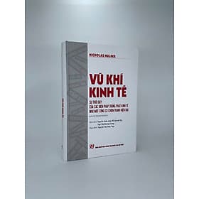 Vũ khí kinh tế: Sự trỗi dậy của các biện pháp trừng phạt kinh tế như một công cụ chiến tranh hiện đại (Sách tham khảo) - Nhà Sách Kinh Tế