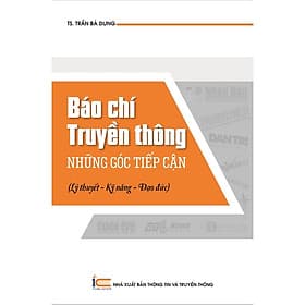 Sách Báo chí, truyền thông - Những góc tiếp cận (lý thuyết - kỹ năng - đạo đức) - Thu