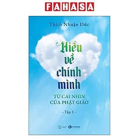 Hiểu Về Chính Mình Từ Cái Nhìn Của Phật Giáo - Tập 1 - Minh Hà
