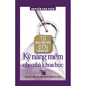 Sách Từ nghiên cứu đến công bố - Kỹ năng mềm cho nhà khoa học (Tái bản) - Nguyễn Văn Tuấn