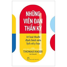 Những Viên Đạn Thần Kỳ - 10 Loại Thuốc Định Hình Nên Lịch Sử Y Học - Thomas Hager - 