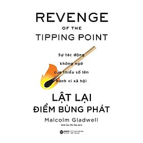 Sách Lật Lại Điểm Bùng Phát - Sự tác động không ngờ của thiểu số lên hành vi xã hội - Malcolm Gladwell