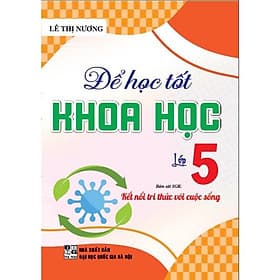 Để học tốt khoa học lớp 5 (bám sát sgk kết nối tri thức với cuộc sống) - HA - Tri Thức