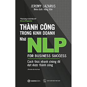Thành công trong kinh doanh nhờ NLP - Cách thức nhanh chóng để đạt được thành công (For Business Success) - Tác giả Jeremy Lazarus - Do