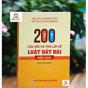 200 câu hỏi và trả lời về Luật Đất đai năm 2024 - Nhã Nam