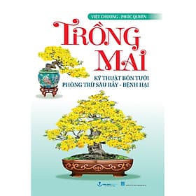 Sách Trồng Mai - Kỹ Thuật Bón Tưới, Phòng Trừ Sâu Rầy, Bệnh Hại - Hạ
