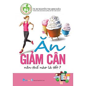Chế Độ Ăn Giảm Cân Nên Thế Nào Là Tốt - TS - BS Nguyễn Thị Minh Kiều - TS BS Nguyễn Thị Minh Kiều