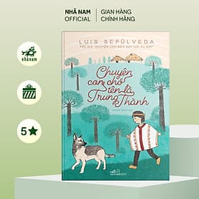 Chuyện Con Chó Tên Là Trung Thành (Luis Sepúlveda) - Nhã Nam Official - Chuyện