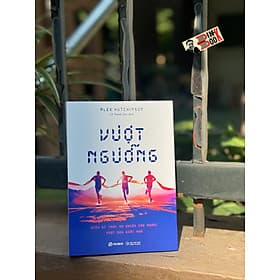 VƯỢT NGƯỠNG: Điều gì khiến con người vượt qua giới hạn - Alex Hutchinson - Lê Thanh Sơn dịch - Rubik - Thanh Lê