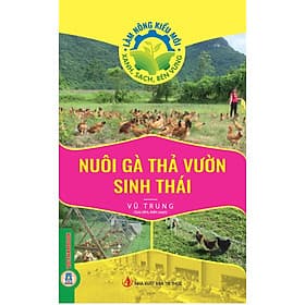 Nuôi Gà Thả Vườn Sinh Thái (Tủ sách Làm Nông Kiểu Mới - Xanh, Sạch, Bền Vững) - Gã