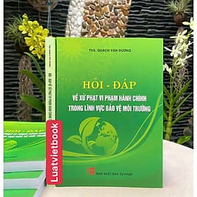 Hỏi - Đáp Về Xử Phạt Vi Phạm Hành Chính Trong Lĩnh Vực Bảo Vệ Môi Trường - Linh Linh