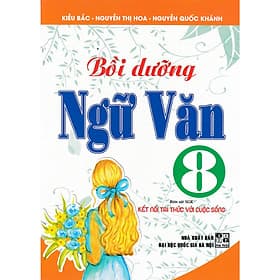 Bồi dưỡng ngữ văn 8 (Bám Sát SGK Kết nối tri thức với cuộc sống) - Tri Thức