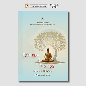 Bản Ngã Và Vô Ngã (Selves & Not-Self) - Vĩnh Nghiêm Books - Công ty TNHH Văn hóa Vĩnh Nghiêm
