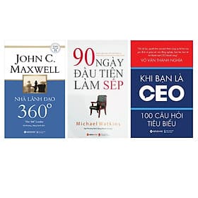 Combo Sách Quản Trị, Lãnh Đạo : Nhà Lãnh Đạo 360° + 90 Ngày Đầu Tiên Làm Sếp + Khi Bạn Là CEO – 100 Câu Hỏi Tiêu Biểu