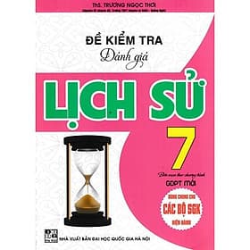 Đề Kiểm Tra Đánh Giá Lịch Sử Lớp 7 - Dùng Chung Cho Các Bộ SGK Hiện Hành - Hồng Ân - An