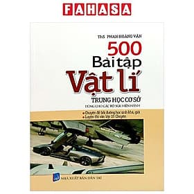 500 Bài Tập Vật Lí Trung Học Cơ Sở (Dùng Cho Các Bộ SGK Hiện Hành) - Fahasa