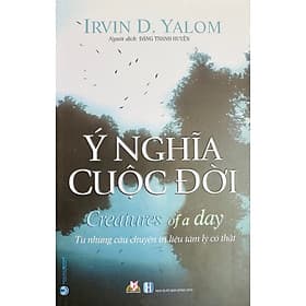 Ý Nghĩa Cuộc Đời - Creatures Of a Day - Irvin D. Yalom