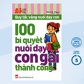 Quy Tắc Vàng Nuôi Dạy Con - 100 Bí Quyết Nuôi Dạy Con Gái Thành Công (PNU) - Gã