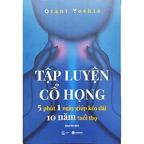 Tập luyện cổ họng - 5 phút 1 ngày giúp kéo dài 10 năm tuổi thọ ( TH) - An Nam