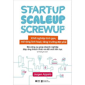 Startup, Scaleup, Screwup - Khởi Nghiệp Tinh Gọn, Mở Rộng Linh Hoạt, Tăng Trưởng Đột Phá: Bộ Công Cụ Giúp Doanh Nghiệp Đáp Ứng Thách Thức Và Đổi Mới Liên Tục - Tăng Linh