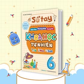 Sách Sổ tay kiến thức - phương pháp - dạng bài Khoa học tự nhiên Lý - Hóa - Sinh 6 - Phương Ly