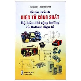 Giáo Trình Điện Tử Công Suất Bộ Biến Đổi Cộng Hưởng Và Ballast Điện Tử - Phạm Quang Huy