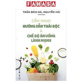 Cẩm Nang Hướng Dẫn Thải Độc Và Chế Độ Ăn Uống Lành Mạnh - An Lan