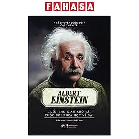 Kể Chuyện Cuộc Đời Các Thiên Tài: Albert Einstein - Tuổi Thơ Gian Khó Và Cuộc Đời Khoa Học Vĩ Đại - Chuyện