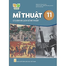 Sách giáo khoa Mĩ Thuật 11- Lí Luận Và Lịch Sử Mĩ Thuật- Kết Nối Tri Thức Với Cuộc Sống (Kèm Nilon bọc Sách) - Thu