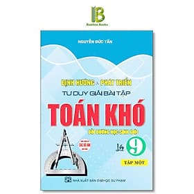 Định Hướng Và Phát Triển Tư Duy Giải Bài Tập Toán Khó Lớp 9 - Dùng Chung Cho Các Bộ SGK Hiện Hành - Hồng Ân - An