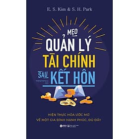 Sách MẸO QUẢN LÝ TÀI CHÍNH SAU KẾT HÔN - Hiện Thực Hóa Ước Mơ Về Một Gia Đình Hạnh Phúc, Đủ Đầy - E. S. Kim & S. H. Park (bìa mềm) - Hạ