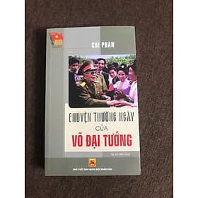 Đại tướng Võ Nguyên Giáp - Chuyện thường ngày của Võ Đại tướng (Chi Phan) - An Nam