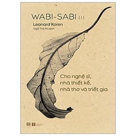 Wabi-Sabi - Tập 1 - Cho Nghệ Sĩ, Nhà Thiết Kế, Nhà Thơ Và Triết Gia (PB) - Phan Công Thiết