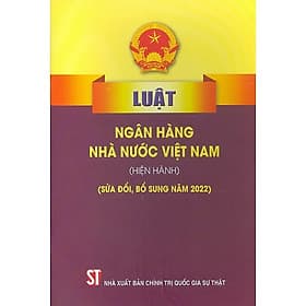 Luật Ngân hàng nhà nước Việt Nam (Hiện hành) (Sửa đổi, bổ sung năm 2022)