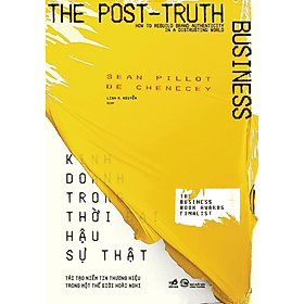 Sách Kinh Doanh Trong Thời Đại Hậu Sự Thật - Nhã Nam