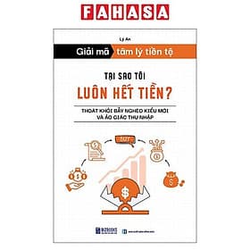 Giải Mã Tâm Lý Tiền Tệ - Tại Sao Tôi Luôn Hết Tiền? - Thoát Khỏi Bẫy Nghèo Kiểu Mới Và Ảo Giác Thu Nhập - Lý Gia