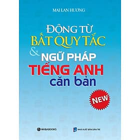 Động từ bất quy tắc và Ngữ pháp tiếng Anh căn bản (Mai Lan Hương) - Tái bản 2024 - Quý Somsen