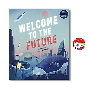 Welcome to the Future: Robot Friends, Fusion Energy, Pet Dinosaurs by Kathryn Hulick - Én