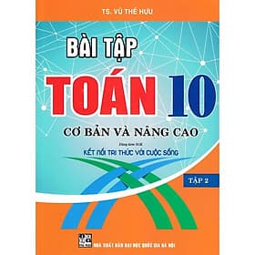 Bài Tập Toán 10 - Tập 2: Cơ Bản Và Nâng Cao (Dùng Kèm SGK Kết Nối Tri Thức Với Cuộc Sống)HA-MK - 