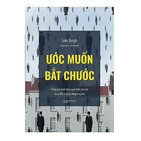 Sách Ước muốn bắt chước - Những ước muốn được người khác gieo cho và sự thật về áp lực đồng trang lứa - Nhà Xuất Bản Kinh Tế TPHCM